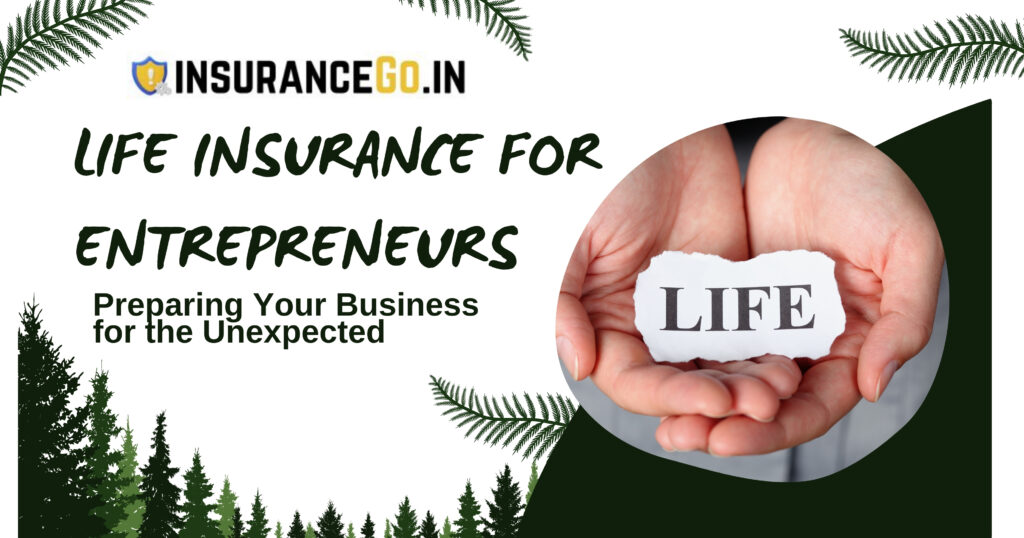 Life Insurance for Entrepreneurs: Preparing Your Business for the Unexpected