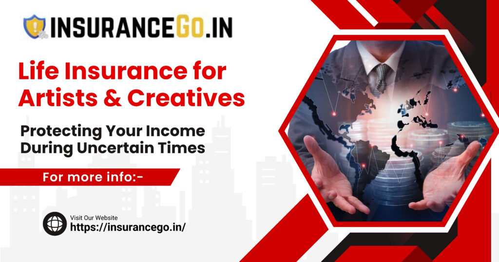 Life Insurance for Artists & Creatives: Protecting Your Income During Uncertain Times