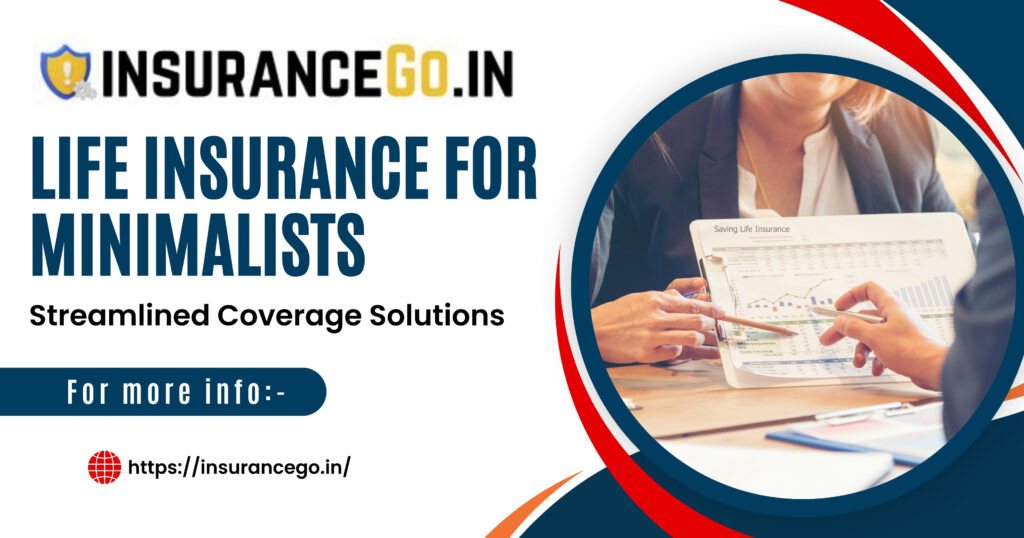 Life Insurance for Minimalists: Streamlined Coverage Solutions