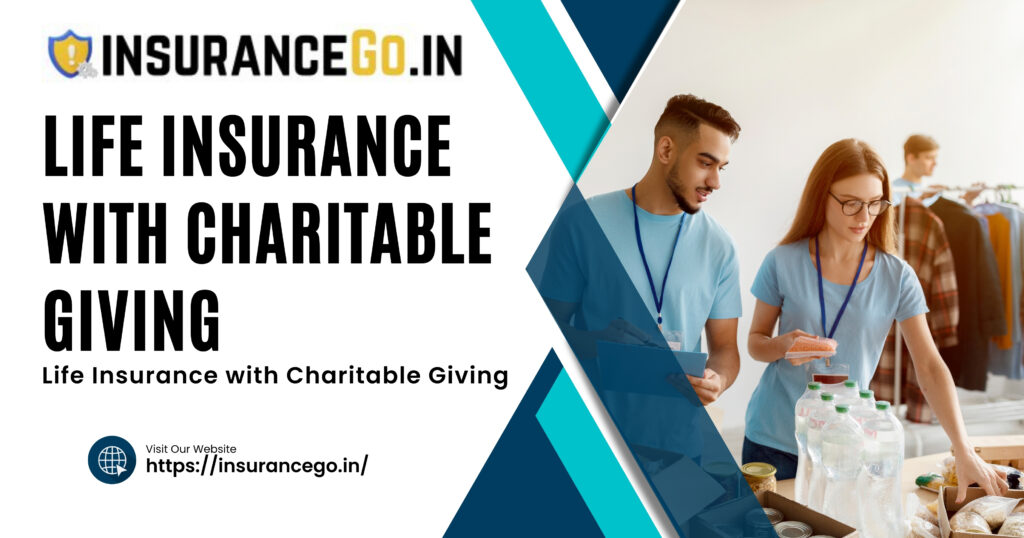 36. Life Insurance with Charitable Giving: Leaving a Legacy Beyond Your Loved Ones